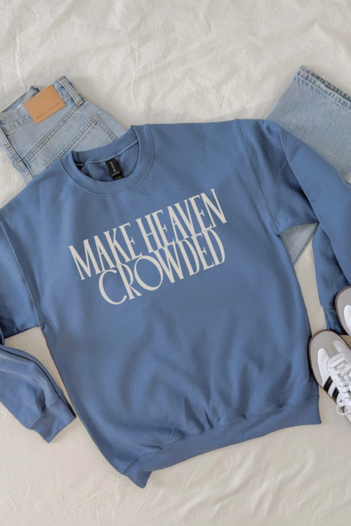 Make Heaven Crowded Sweatshirt