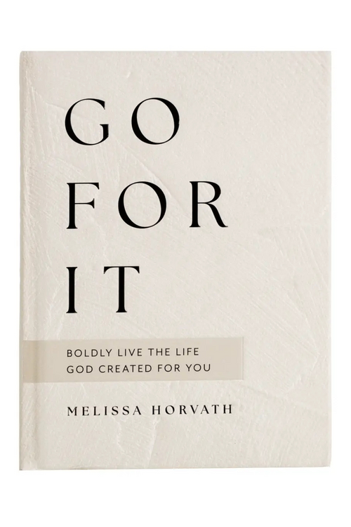 Go For It: 90 Devotions To Boldly Live the Life God Created