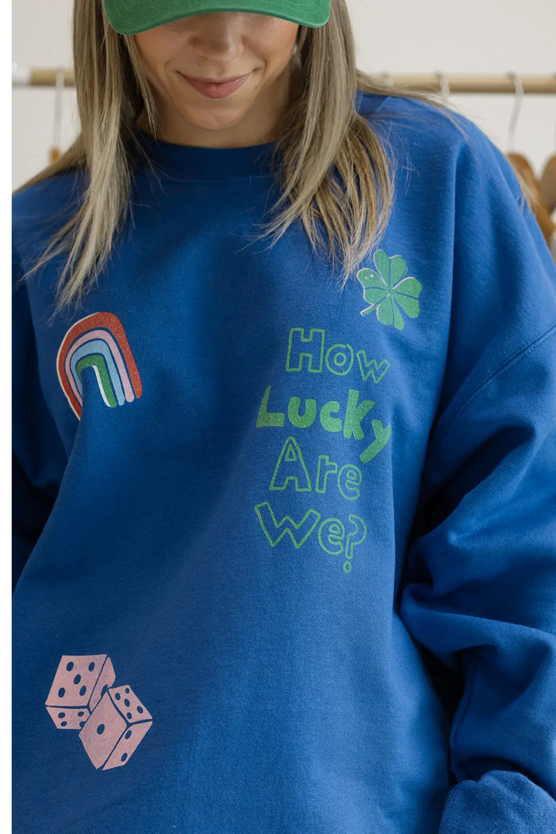 How Lucky Are We Sweatshirt