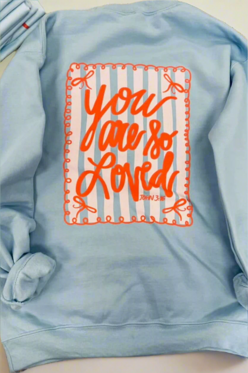 You Are So Loved Sweatshirt