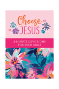 Choose Jesus: 3-Minute Devotions For Teen Girls